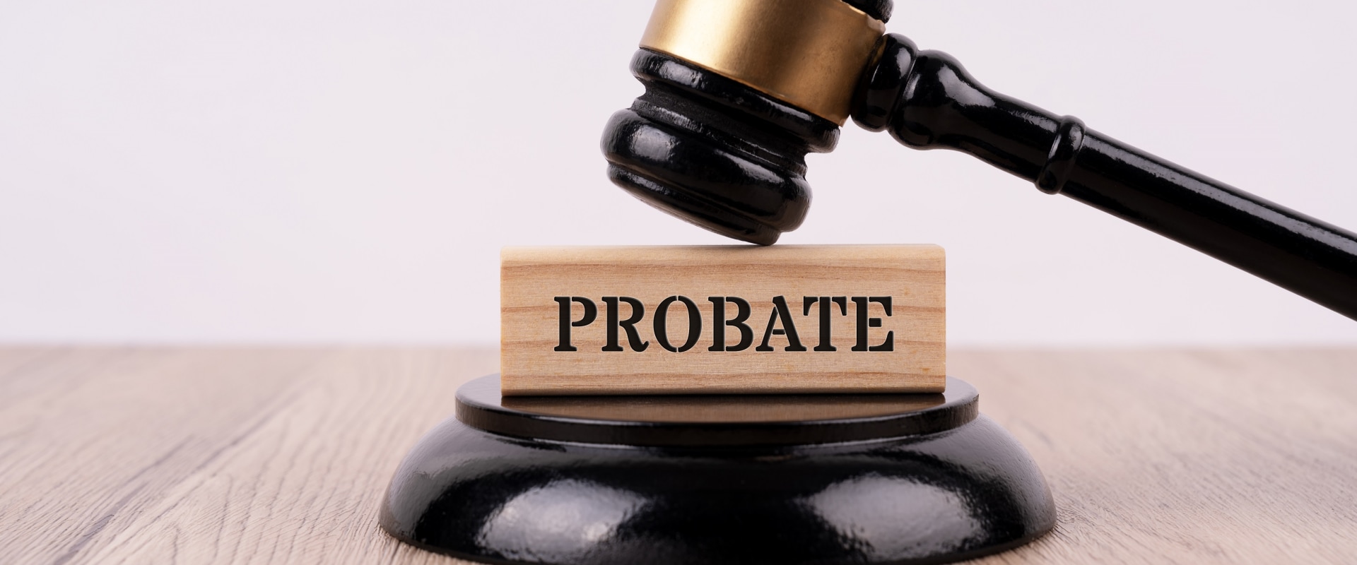 Understanding Probate: Protecting Your Assets and Ensuring Your Wishes are Carried Out