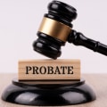 Understanding Probate: Protecting Your Assets and Ensuring Your Wishes are Carried Out